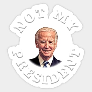 NOT MY PRESIDENT Anti-Biden Design Sticker